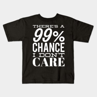 There's A 99% Chance I Don't Care. Funny Sarcastic Quote. Kids T-Shirt